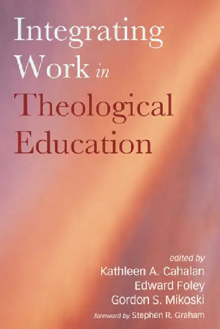 Integrating Work in Theological Education by Kathleen A. Cahalan