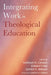 Integrating Work in Theological Education by Kathleen A. Cahalan