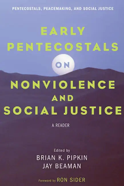 Early Pentecostals on Nonviolence and Social Justice by Brian K. Pipkin