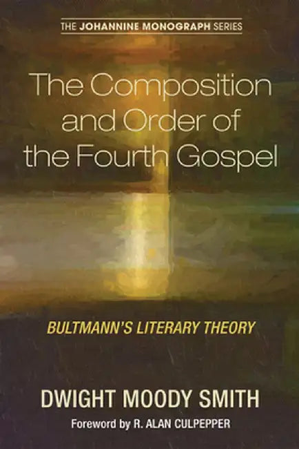 The Composition and Order of the Fourth Gospel by Smith, Dwight Moody