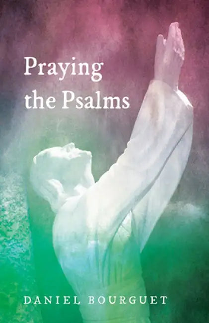 Praying the Psalms by Daniel Bourguet