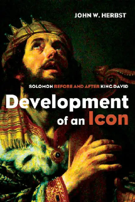 Development of an Icon: Solomon Before and After King David by John W. Herbst