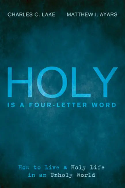 Holy Is a Four-Letter Word by Charles C. Lake
