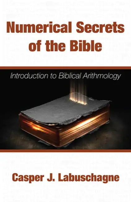 Numerical Secrets of the Bible by Casper J. Labuschagne