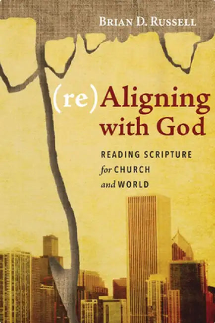 (Re)Aligning with God by Brian D. Russell