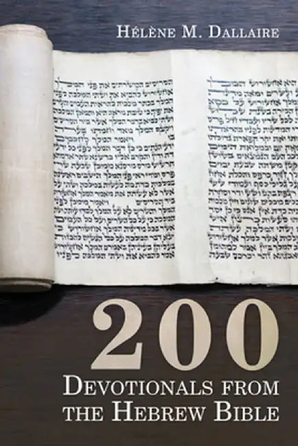200 Devotionals from the Hebrew Bible by Helene M. Dallaire