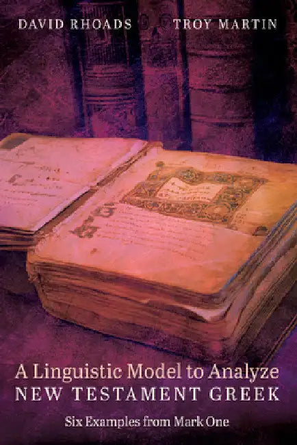 A Linguistic Model to Analyze New Testament Greek by Rhoads, David