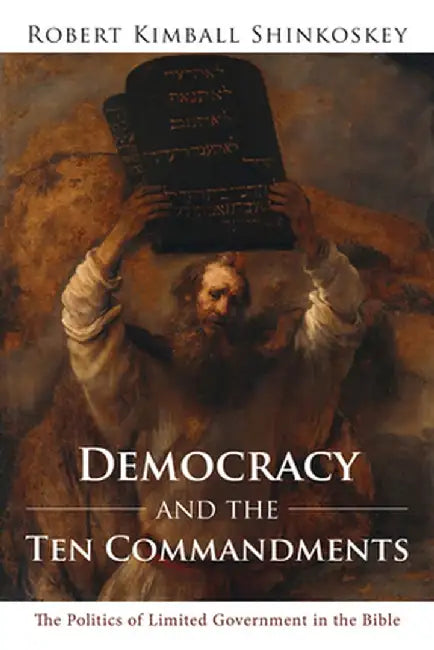 Democracy and the Ten Commandments by Robert Kimball Shinkoskey