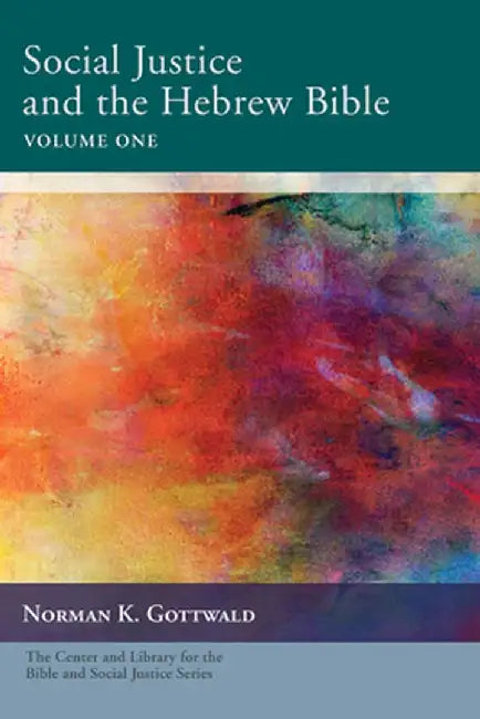 Social Justice and the Hebrew Bible Volume One by Norman K. Gottwald