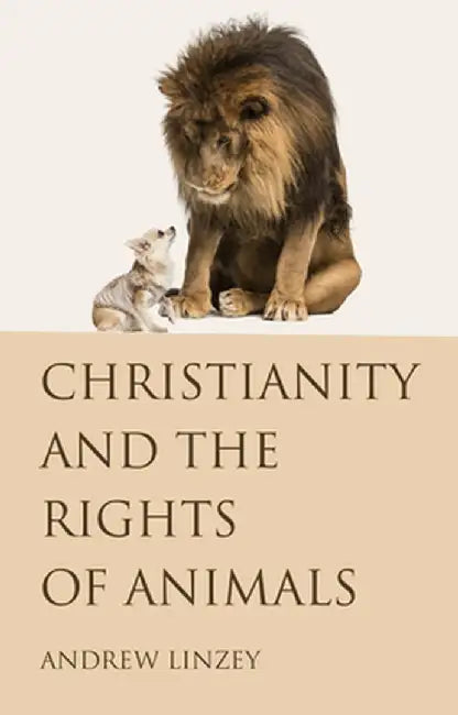 Christianity and the Rights of Animals by Andrew Linzey