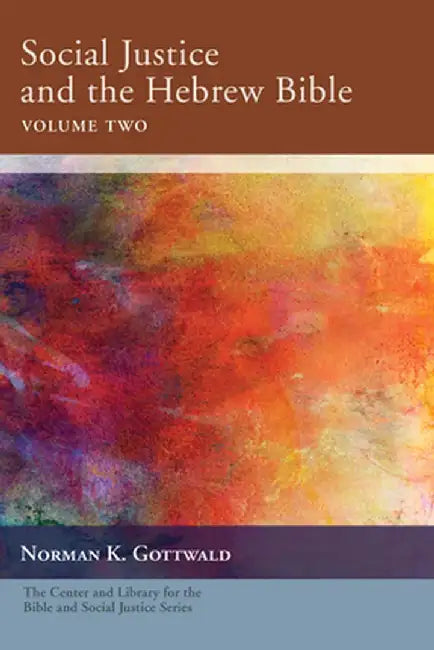 Social Justice and the Hebrew Bible, Volume Two by Norman K. Gottwald
