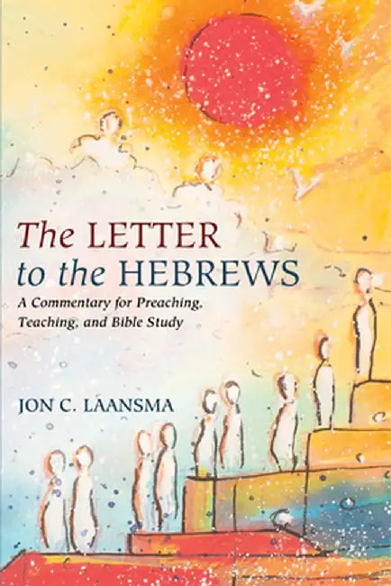 The Letter to the Hebrews by Jon C. Laansma