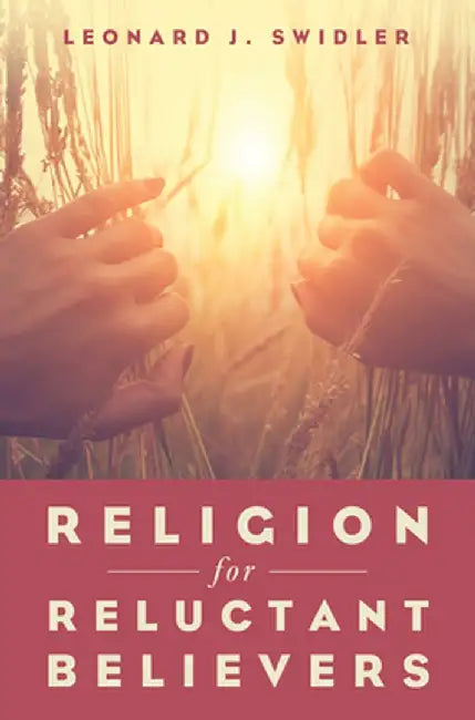 Religion for Reluctant Believers by Leonard J. Swidler