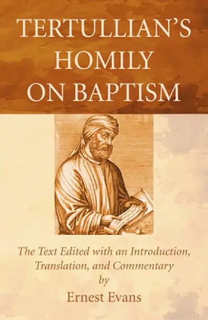 Tertullian's Homily on Baptism by Ernest Evans