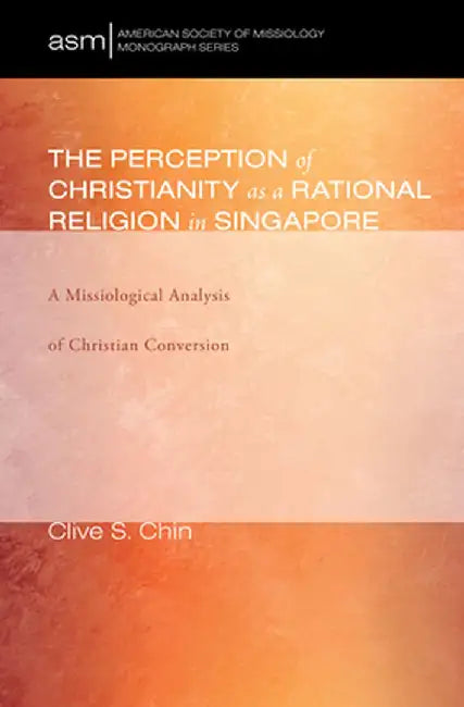 The Perception of Christianity as a Rational Religion in Singapore by Clive S. Chin