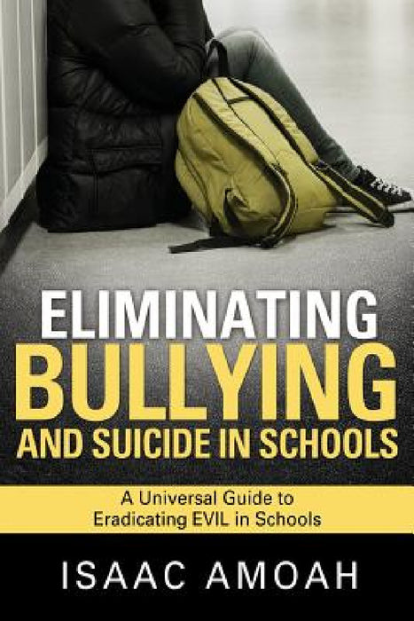 Eliminating Bullying and Suicide in Schools by Isaac Amoah