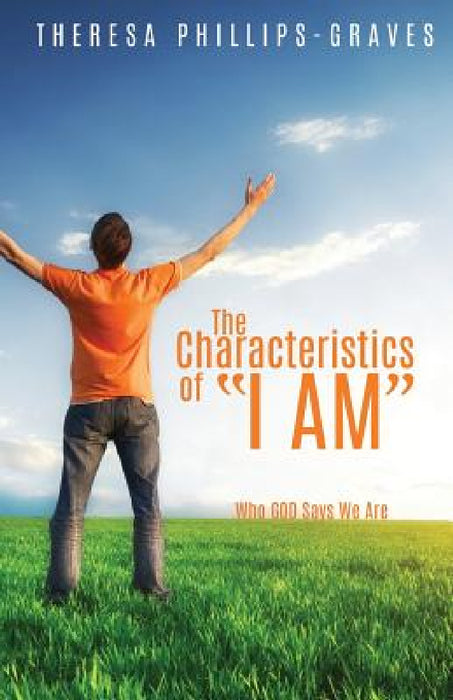 The Characteristics of I Am by Theresa Phillips-Graves