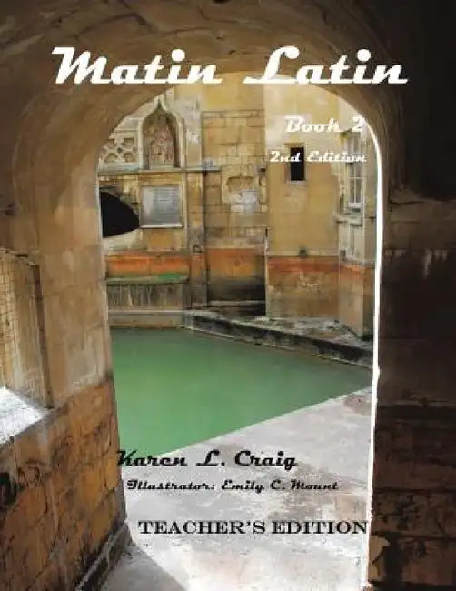Matin Latin Book 2, 2nd Ed, Teacher by Karen L. Craig, Emily C. Mount