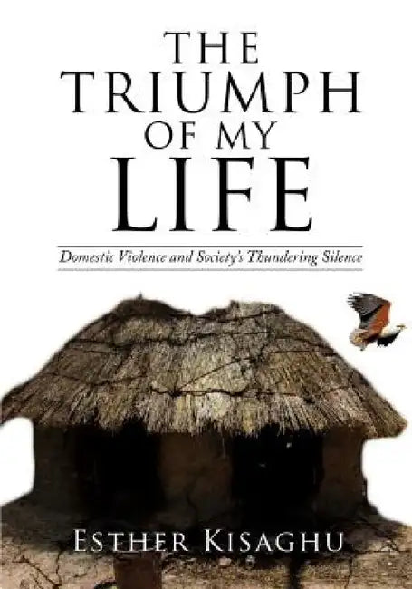 The Triumph of My Life by Esther Kisaghu