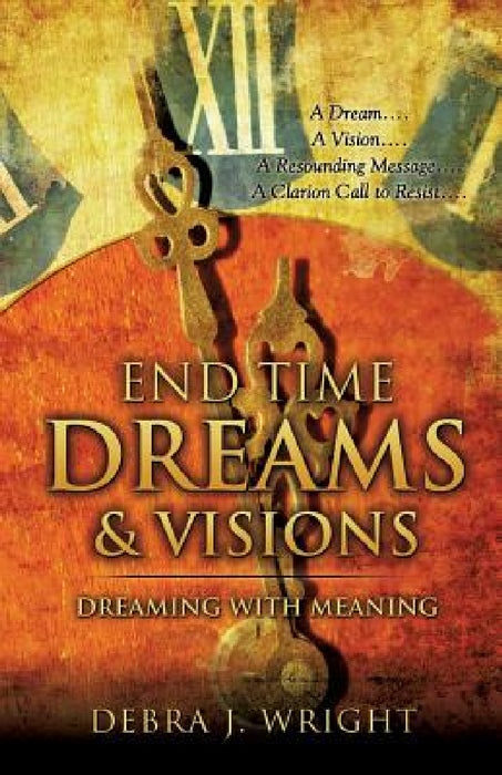 End Time Dreams & Visions by Debra J. Wright