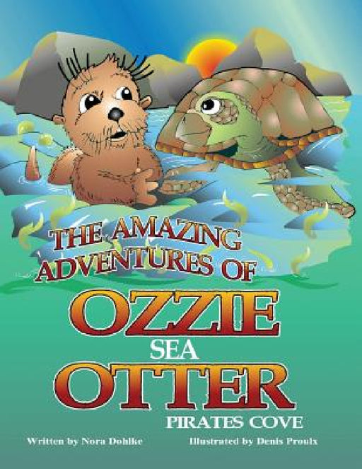 The Amazing Adventures of Ozzie the Sea Otter by Nora Dohlke