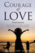 Courage of Love by Araceli Saril- Muleta