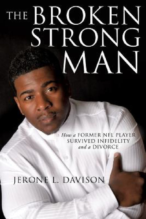 The Broken Strong Man by Jerone L. Davison