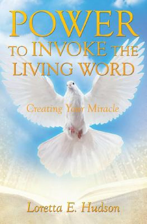 Power to Invoke the Living Word by Loretta E. Hudson
