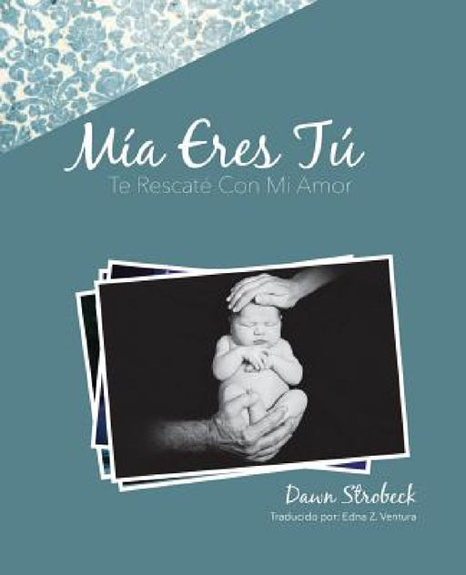 Mia Eres Tu by Dawn Strobeck