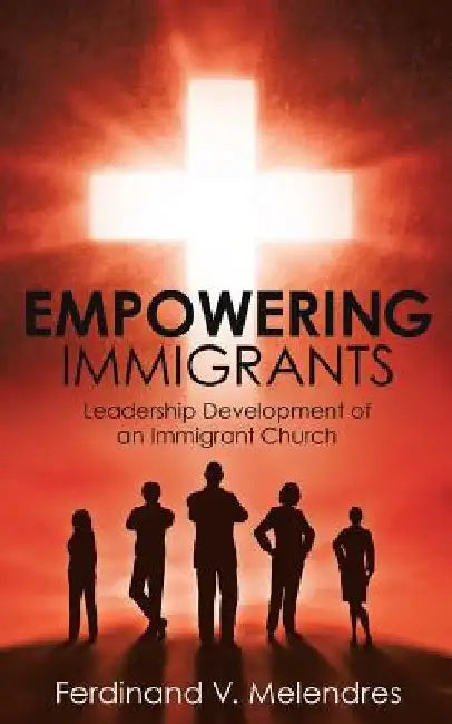 Empowering Immigrants by Ferdinand V. Melendres