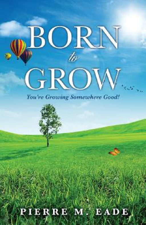 Born to Grow by Pierre M. Eade