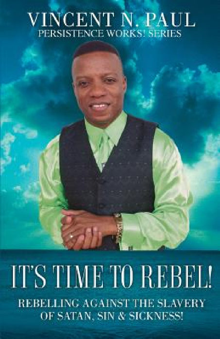 It's Time to Rebel! by Vincent N. Paul