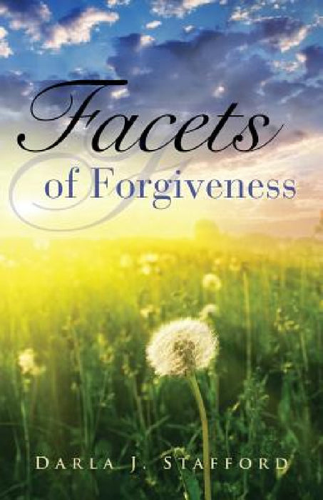 Facets of Forgiveness by Darla J. Stafford