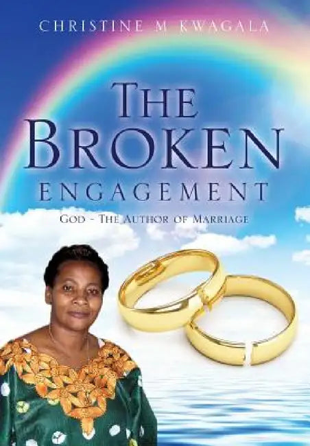 The Broken Engagement by Christine M. Kwagala