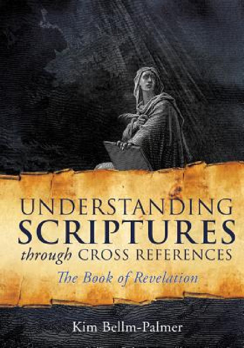 Understanding Scriptures Through Cross References by Kim Bellm-Palmer