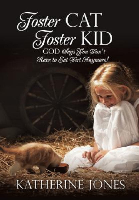 Foster Cat Foster Kid God Says You Don't Have to Eat Dirt Anymore! by Katherine Jones