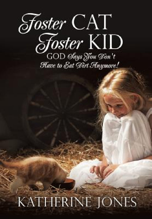 Foster Cat Foster Kid God Says You Don't Have to Eat Dirt Anymore! by Katherine Jones