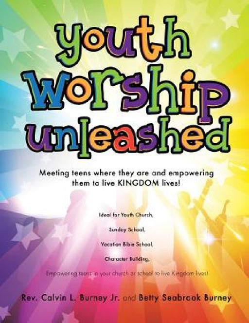 Youth Worship Unleashed by Jr. Burney Calvin L., Betty Seabrook Burney