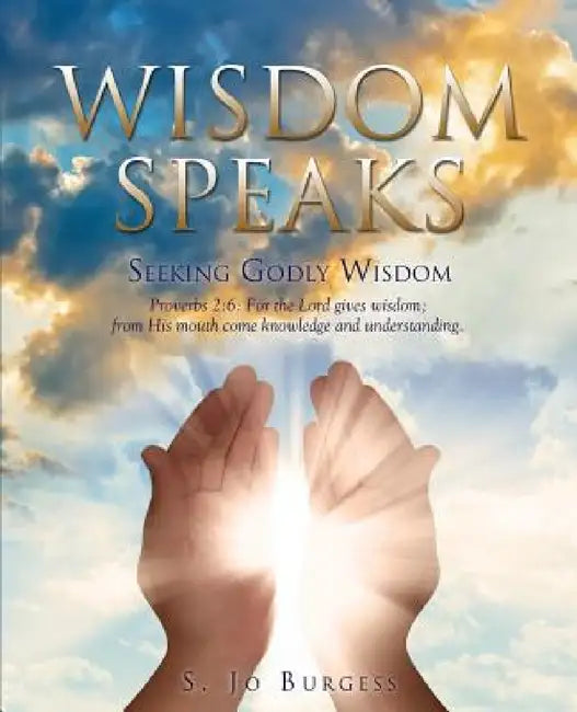 Wisdom Speaks by S. Jo Burgess
