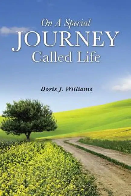 On a Special Journey Called Life by Doris J. Williams