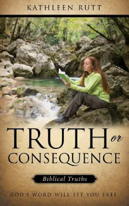 Truth or Consequence by Kathleen Rutt