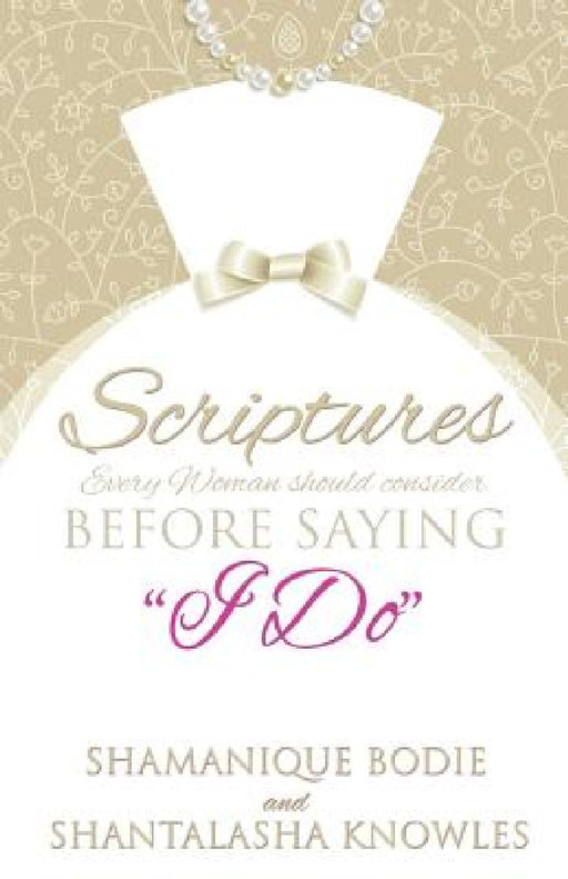 Scriptures Every Woman Should Consider Before Saying "I Do" by Shamanique Bodie, Shantalasha Knowles