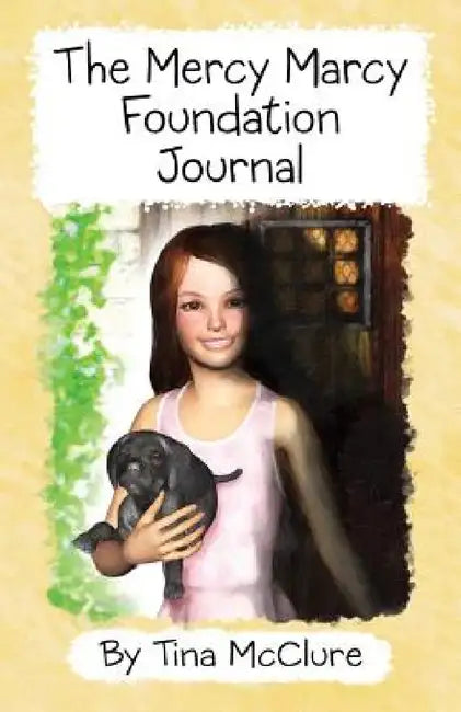 Mercy Marcy Foundation Journal by Tina McClure