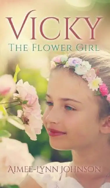 Vicky: The Flower Girl by Aimee-Lynn Johnson