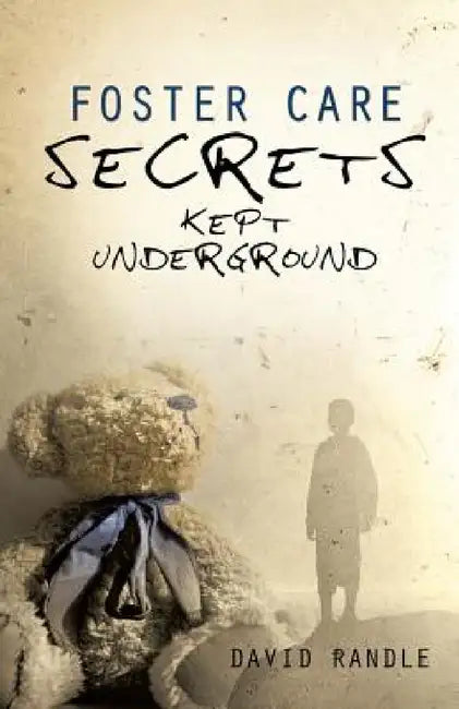 Foster Care Secrets Kept Underground by David Randle