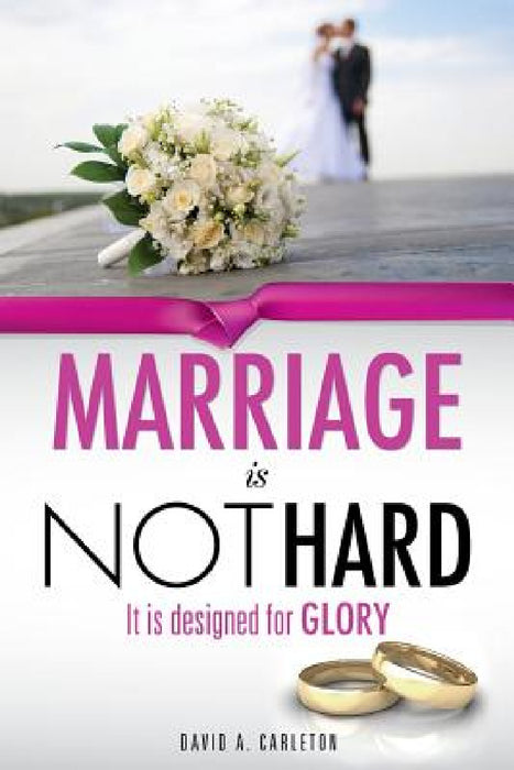 Marriage is NOT Hard by David a. Carleton