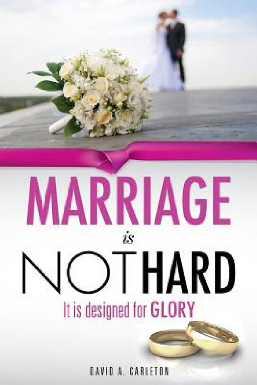 Marriage is NOT Hard by David a. Carleton