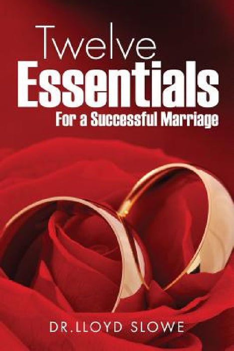 Twelve Essentials For a Successful Marriage Successful Marriage by Dr Lloyd Slowe