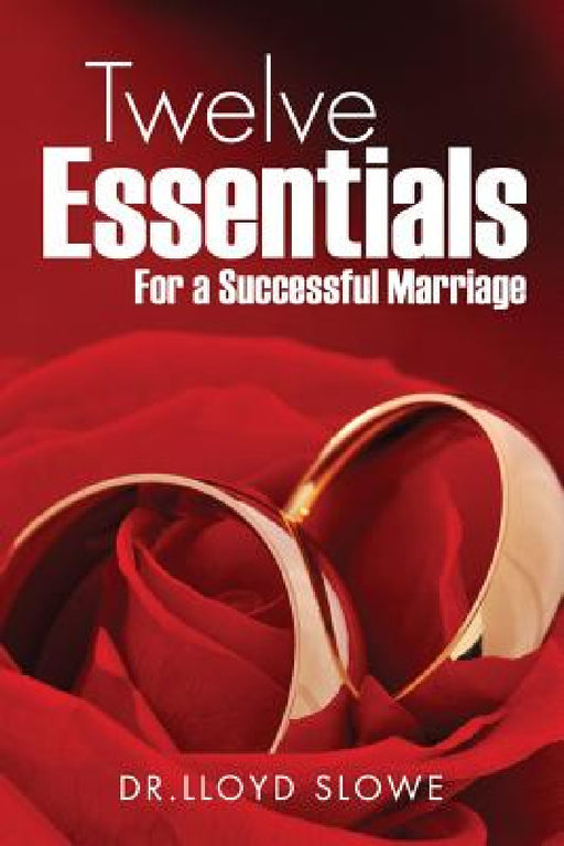 Twelve Essentials For a Successful Marriage Successful Marriage by Dr Lloyd Slowe