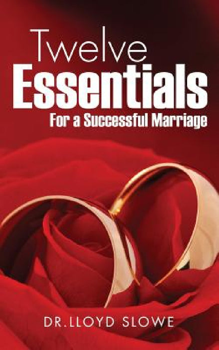 Twelve Essentials For a Successful Marriage Successful Marriage by Dr Lloyd Slowe